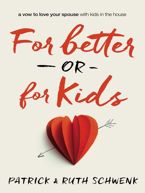 Title details for For Better or for Kids by Patrick and Ruth Schwenk - Available